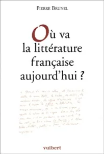 Ou va la littérature française aujourd'hui ?