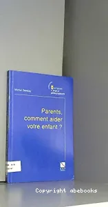 Parents, commment aider votre enfant ?