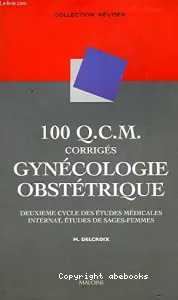 100 Q.C.M. corrigés de gynécologie obstétrique