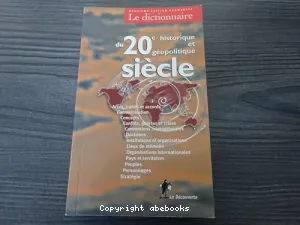 dictionnaire histotique et géopolitique du 20è siècle (Le)