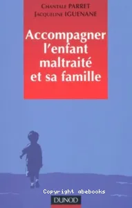 Accompagner l'enfant maltraité et sa famille