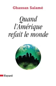 Quand l'Amérique refait le monde