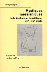 Mystiques messianiques de la kabbale au hassidisme, XIIIè-XIXè siècle