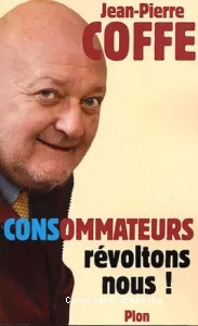 Consommateurs, révoltons-nous!