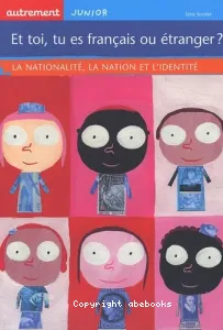 Et toi, tues français ou étranger ? ; Nationalité, la nation et l'identité (La)