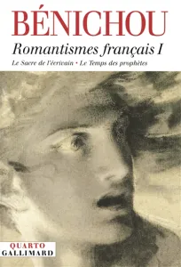 Romantismes Français ; Sacre de l'écrivain (Le) ; Temps des prophètes (Le)