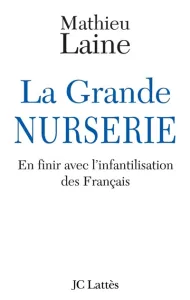 Grande Nurserie (La) ; En finir avec l'infantilisation des Français