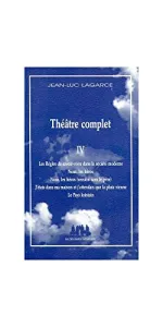 Théâtre complet IV ; Les Règles du savoir-vivre dans la société moderne ; Nous, les héros ; J'étais dans ma maison et j'attendais que la pluie vienne ; Le Pays loitain