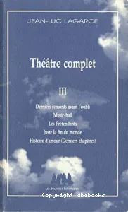 Théâtre complet ; DErniers remord avant l'oubli ; Les Prétendants ; Juste la fin du monde ; Histoire d'amour