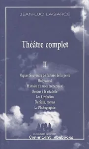 Théâtre complet ; Vagues Souvenirs de l'année de la peste ; Hollywood ; Histoire d'amour ; Retour à la citadelle ; Les Orphelins ; DE Saxe, roman ; La Photographie