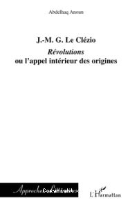 J.-M. le Clézio ; Révolutions ou l'appel intérieur des origines