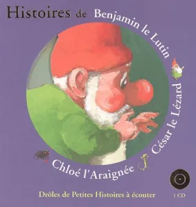 Histoire de Benjamin le Lutin ; César le Lézard ; Chloé l'Araignée
