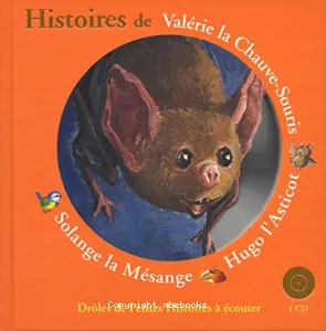 Histoires de Valérie la chauve-souris; Hugo l'asticot; Solange la mésange