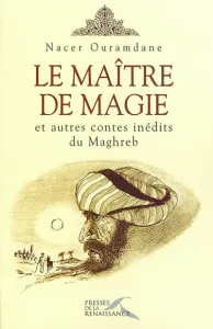 Maître de magie et autres contes inédits du Maghreb (Le)
