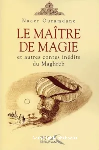 Maître de magie et autres contes inédits du Maghreb (Le)