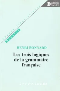 trois logiques de la grammaire française (Les)