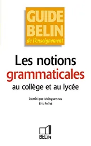 notions grammaticales au collège et au lycée (Les)