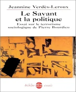 Savant et la politique (Le) ; Essais sur le terrorisme sociologique de Pierre Bourdieu