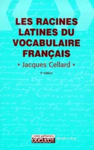 racines latines du vocabulaire français (Les)