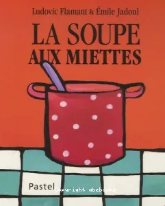 Soupe aux miettes (La)