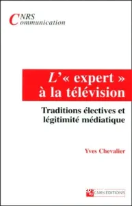 expert à la télévision (L') ; Traditions éléctives et légitimité médiatique