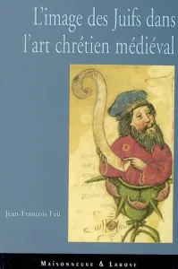 image des Juifs dans l'art chrétien médiéval (L')