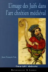 image des Juifs dans l'art chrétien médiéval (L')