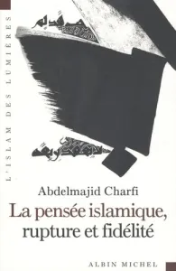 pensée islamique, rupture et fidélité (La)