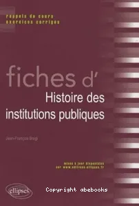 Fiches d'histoire des institutions publiques