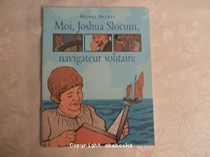 Moi, Joshua Slocum, navigateur solitaire