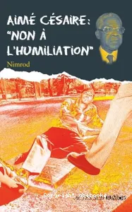 Aimé Césaire : Non à l'humiliation