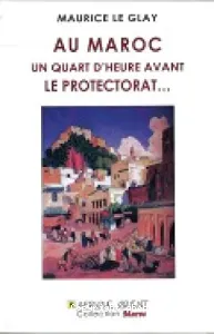 Au Maroc un quart d'heure avant le PROTECTORAT...