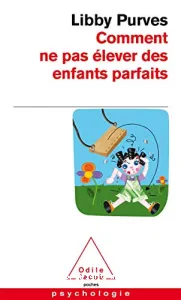 Comment ne pas élever des enfants parfaits