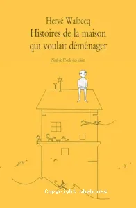 Histoires de la maison qui voulait déménager