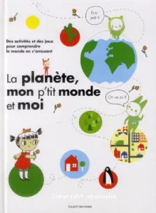 La planète, mon p'tit monde et moi