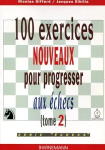 100 exercices nouveaux pour progresser aux échecs