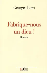 Fabrique-nous un dieu !