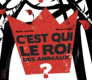 C'est qui le roi des animaux