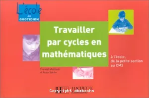 Travailler par cycles en mathématiques à l'école, de la petite section au CM2