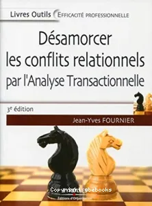 Désamorcer les conflits relationnels par l'analyse transactionnelle