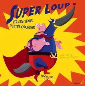 Super Loup et les trois petits cochons