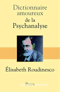 Dictionnaire amoureux de la psychanalyse