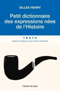 Petit dictionnaire des expressions nées de l'histoire