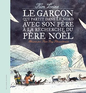 Le garçon qui partit dans le Nord avec son père à la recherche du Père Noël