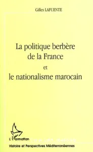 Politique berbère de la France et le nationalisme marocain (La)