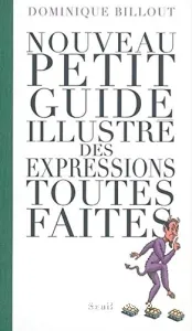 Nouveau petit guide illustré des expressions toutes faites