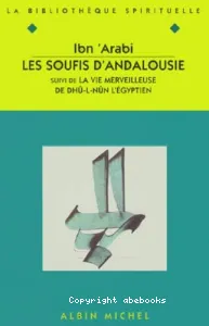 Les soufis d'Andalousie ; suivi de La vie merveilleuse de Dhû-l-Nûn l'Egyptien