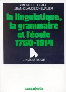 La linstique, la grammaire et l'école 1750-1914