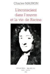 L'inconscient dans l'oeuvre et la vie de Racine