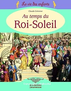 Vie des enfants au temps du Roi-Soleil (La)